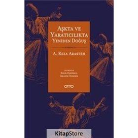 Aşkta ve Yaratıcılıkta Yeniden Doğuş - A. Reza Arasteh
