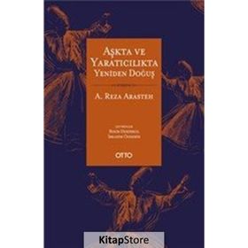 Aşkta ve Yaratıcılıkta Yeniden Doğuş - A. Reza Arasteh