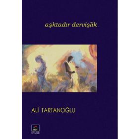 Aşktadır Dervişlik - ALİ TARTANOĞLU