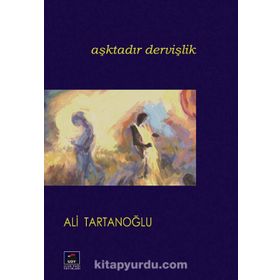 Aşktadır Dervişlik - ALİ TARTANOĞLU