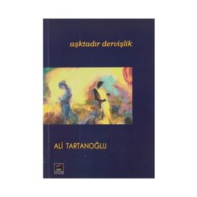 Aşktadır Dervişlik - ALİ TARTANOĞLU