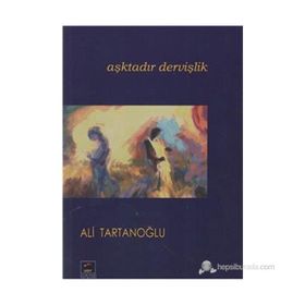 Aşktadır Dervişlik - ALİ TARTANOĞLU