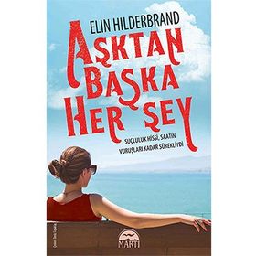 Aşktan Başka Herşey - Elin Hilderbrand