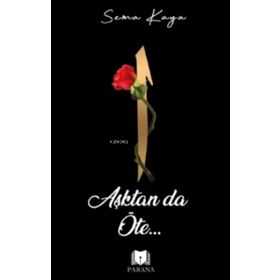 Aşktan Da Öte - Sema Kaya - Parana Yayınları