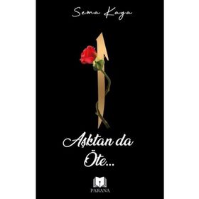 Aşktan Da Öte - Sema Kaya - Parana Yayınları