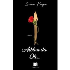 Aşktan Da Öte - Sema Kaya - Parana Yayınları