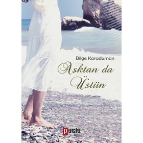 Aşktan da Üstün / Bilge Karaduman