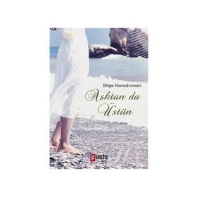 Aşktan da Üstün / Bilge Karaduman