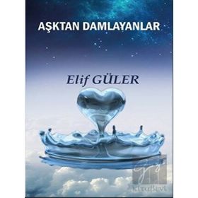 Aşktan Damlayanlar - Elif Güler