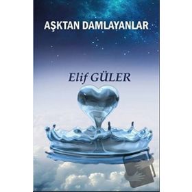 Aşktan Damlayanlar - Elif Güler