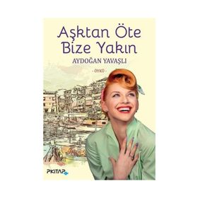 Aşktan Öte Bize Yakın - Aydoğan Yavaşlı