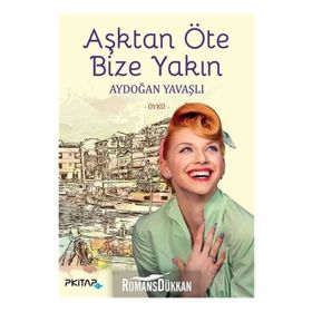 Aşktan Öte Bize Yakın - Aydoğan Yavaşlı