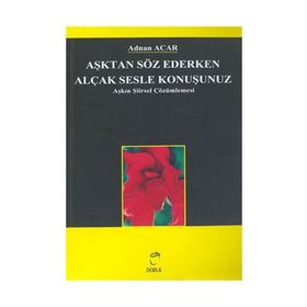 Aşktan Söz Ederken Alçak Sesle Konuşunuz - A. Adnan Azar