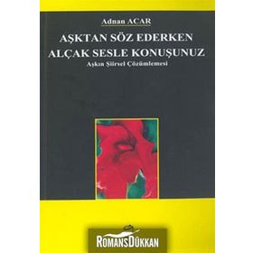 Aşktan Söz Ederken Alçak Sesle Konuşunuz - A. Adnan Azar