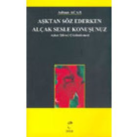 Aşktan Söz Ederken Alçak Sesle Konuşunuz - A. Adnan Azar
