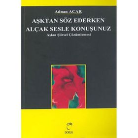 Aşktan Söz Ederken Alçak Sesle Konuşunuz - A. Adnan Azar