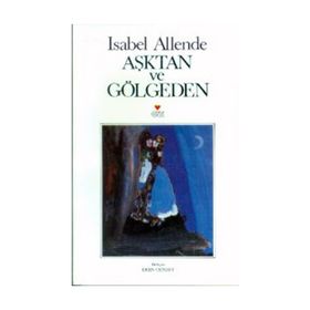 AŞKTAN VE GÖLGEDEN - ISABEL ALLENDE