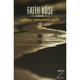 Aşktır, Zamansız Gelir - Fatih Köse