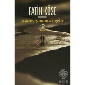 Aşktır, Zamansız Gelir - Fatih Köse