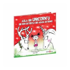 Asla Bir Unicorn'u Bir Ren Geyiğiyle Bir Araya Getirme - Diane Alber