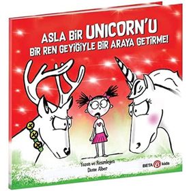 Asla Bir Unicorn'u Bir Ren Geyiğiyle Bir Araya Getirme - Diane Alber