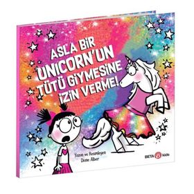 Asla Bir Unicorn'un Tütü Giymesine İzin Verme - Diane Alber