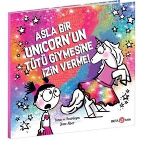 Asla Bir Unicorn'un Tütü Giymesine İzin Verme - Diane Alber