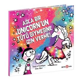Asla Bir Unicorn'un Tütü Giymesine İzin Verme - Diane Alber