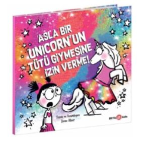 Asla Bir Unicorn'un Tütü Giymesine İzin Verme - Diane Alber