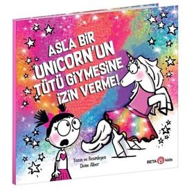 Asla Bir Unicorn'un Tütü Giymesine İzin Verme - Diane Alber