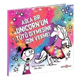 Asla Bir Unicorn'un Tütü Giymesine İzin Verme - Diane Alber