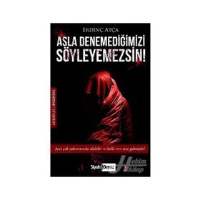 Asla Denemediğimizi Söyleyemezsin! - Erdinç Atça