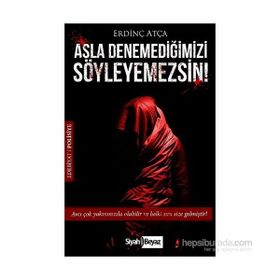 Asla Denemediğimizi Söyleyemezsin! - Erdinç Atça