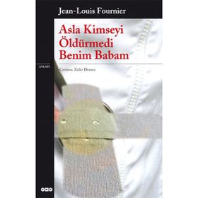ASLA KIMSEYI ÖLDÜRMEDİ BENIM BABAM - JEAN-LOUIS FOURNIER