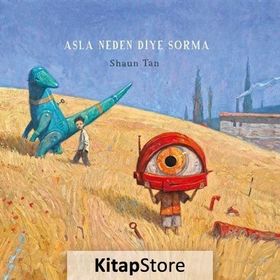 Asla Neden Diye Sorma - Shaun Tan
