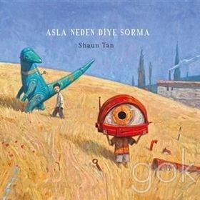 Asla Neden Diye Sorma - Shaun Tan