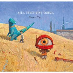 Asla Neden Diye Sorma - Shaun Tan