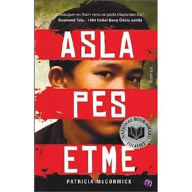 ASLA PES ETME BIR ÇOCUK ASKERIN HAYATTA KALMA ÖYKÜSÜ - PATRICIA MCCORMICK
