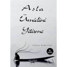 Asla Ümidini Yitirme - Seniye Şemsettin