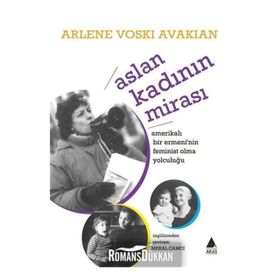 Aslan Kadının Mirası Amerikalı Bir Ermeni'nin Feminist Olma Yolculuğu-Arlene Voskı Avakıan