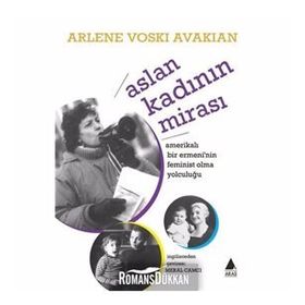 Aslan Kadının Mirası Amerikalı Bir Ermeni'nin Feminist Olma Yolculuğu-Arlene Voskı Avakıan