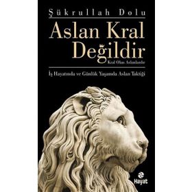 ASLAN KRAL DEĞILDIR KRAL OLAN ASLANLARDIR - ŞÜKRULLAH DOLU