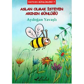 Aslan Olmak İsteyen Arının Günlüğü - Aydoğan Yavaşlı