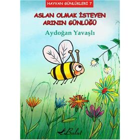 Aslan Olmak İsteyen Arının Günlüğü - Aydoğan Yavaşlı