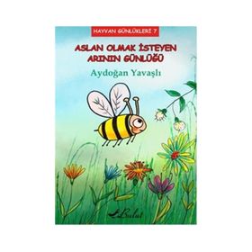 Aslan Olmak İsteyen Arının Günlüğü - Aydoğan Yavaşlı