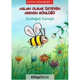 Aslan Olmak İsteyen Arının Günlüğü - Aydoğan Yavaşlı