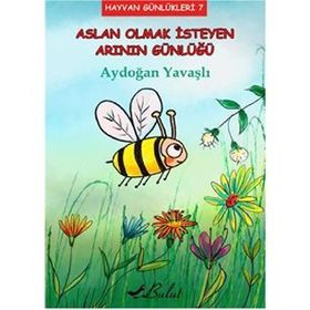 Aslan Olmak İsteyen Arının Günlüğü - Aydoğan Yavaşlı