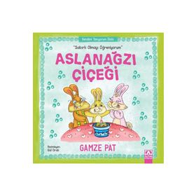 Aslanağzı Çiçeği - Sabırlı Olmayı Öğreniyorum - Gamze Pat