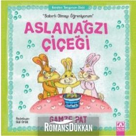 Aslanağzı Çiçeği - Sabırlı Olmayı Öğreniyorum - Gamze Pat