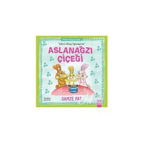 Aslanağzı Çiçeği - Sabırlı Olmayı Öğreniyorum - Gamze Pat